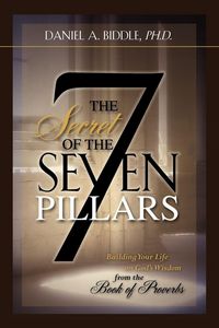 Produktbild: THE SECRET OF THE SEVEN PILLARS - Building Your Life on God's Wisdom from the Book of Proverbs