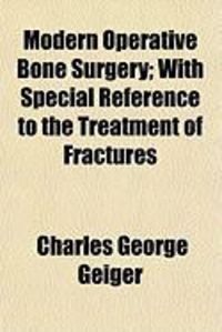 Produktbild: Modern Operative Bone Surgery; With Special Reference to the Treatment of Fractures