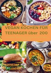 Produktbild: Vegan Kochen f&uuml;r Teenager &uuml;ber 200