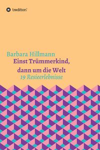 Produktbild: Einst Tr&uuml;mmerkind, dann um die Welt