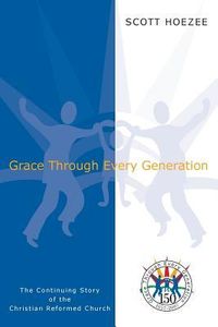 Produktbild: Grace Through Every Generation: The Continuing Story of the Christian Reformed Church