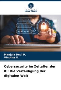 Produktbild: Cybersecurity im Zeitalter der KI: Die Verteidigung der digitalen Welt