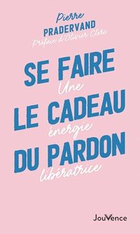 Produktbild: Se faire le cadeau du pardon : une &eacute;nergie lib&eacute;ratrice