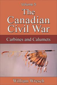 Produktbild: The Canadian Civil War: Volume 5 - Carbines and Calumets