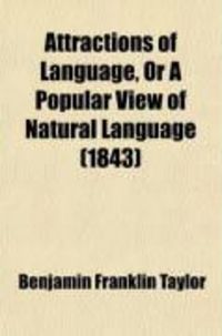 Produktbild: Attractions of Language; Or, a Popular View of Natural Language, in All Its Varied Displays, in the Animate and Inanimate World; And as
