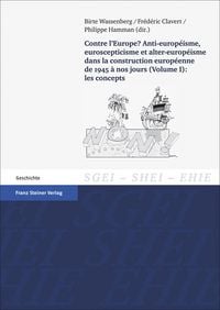 Produktbild: Contre l'Europe? Anti-europeisme, euroscepticisme et alter-europeisme dans la construction europeenne de 1945 a nos jours. Vol. 1: les concepts