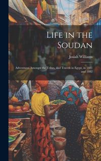 Produktbild: Life in the Soudan: Adventures Amongst the Tribes, and Travels in Egypt, in 1881 and 1882