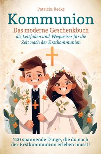 Produktbild: Kommunion - Das moderne Geschenkbuch als Leitfaden und Wegweiser f&uuml;r die Zeit nach der Erstkommunion