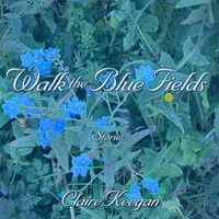Bild vom Artikel Walk the Blue Fields: Stories vom Autor Claire Keegan