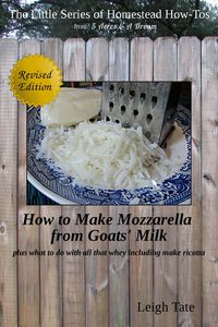 Produktbild: How to Make Mozzarella from Goats' Milk: Plus What To Do With All That Whey Including Make Ricotta