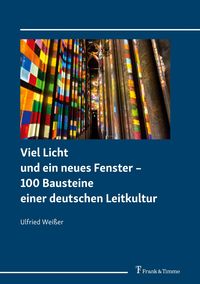 Bild vom Artikel Viel Licht und ein neues Fenster – 100 Bausteine einer deutschen Leitkultur vom Autor Ulfried Weisser