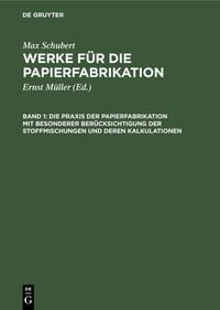 Produktbild: Die Praxis der Papierfabrikation mit besonderer Ber&uuml;cksichtigung der Stoffmischungen und deren Kalkulationen