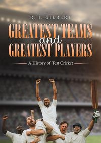 Produktbild: Greatest Teams and Greatest Players A History of Test Cricket