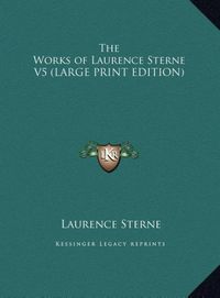 Produktbild: The Works of Laurence Sterne V5 (LARGE PRINT EDITION)