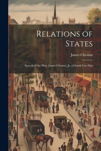 Produktbild: Relations of States; Speech of the Hon. James Chesnut, jr. of South Carolina