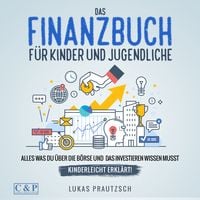 Produktbild: Das Finanzbuch f&uuml;r Kinder und Jugendliche - alles was du &uuml;ber die B&ouml;rse und das Investieren wissen musst - kinderleicht erkl&auml;rt: Ratgeber f&uuml;r B&ouml;rse, Aktien, Investieren, Geld und finanzielle Freiheit