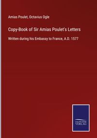 Produktbild: Copy-Book of Sir Amias Poulet's Letters