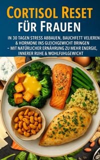 Produktbild: Cortisol Reset f&uuml;r Frauen: In 30 Tagen Stress abbauen, Bauchfett verlieren & Hormone ins Gleichgewicht bringen