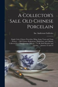 Produktbild: A Collector's Sale. Old Chinese Porcelain; Single Color Chinese Porcelain; Ming, Sung, Yuan and Tang Pottery ... old Chinese Kakemono, Makimono, and A