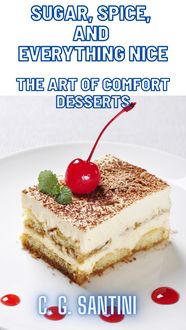 Produktbild: Sugar, Spice, and Everything Nice The Art of Comfort Desserts