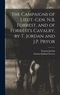 Produktbild: The Campaigns of Lieut.-Gen. N.B. Forrest, and of Forrest's Cavalry, by T. Jordan and J.P. Pryor