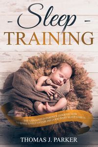Produktbild: Sleep Training: The Exhausted Parent's Guide on How to Effectively Establish Good Baby Sleep Habits