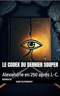 Produktbild: LE CODEX DU DERNIER SOUPER: Alexandrie en 250 apr&egrave;s J.-C.