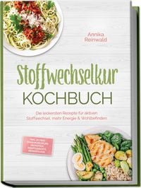 Produktbild: Stoffwechselkur Kochbuch: Die leckersten Rezepte f&uuml;r aktiven Stoffwechsel, mehr Energie & Wohlbefinden &ndash; inkl. 30-Tage-Ern&auml;hrungsplan, Fr&uuml;hst&uuml;ck, Hauptgerichte, Desserts uvm.