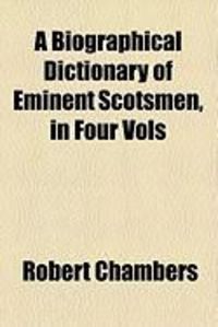 Produktbild: A Biographical Dictionary of Eminent Scotsmen, in Four Vols