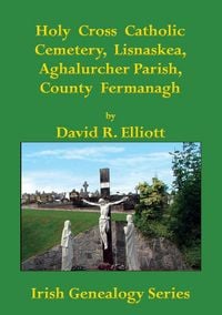 Produktbild: Holy Cross Catholic Cemetery, Lisnaskea, Aghalurcher Parish, County Fermanagh