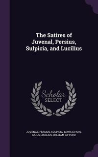 Produktbild: The Satires of Juvenal, Persius, Sulpicia, and Lucilius