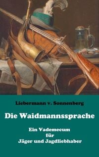 Produktbild: Die Waidmannssprache - Ein Vademecum f&uuml;r J&auml;ger und Jagdliebhaber