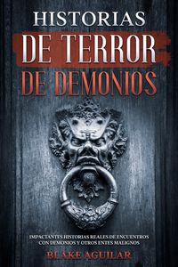 Produktbild: Historias de Terror de Demonios: Impactantes Historias Reales de Encuentros con Demonios y Otros Entes Malignos