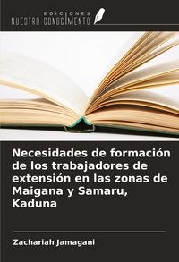 Produktbild: Necesidades de formaci&oacute;n de los trabajadores de extensi&oacute;n en las zonas de Maigana y Samaru, Kaduna