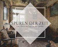 Produktbild: Spuren der Zeit - Lost Places und was sie uns erz&auml;hlen