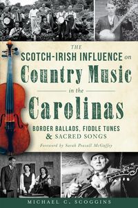 Produktbild: Scotch-Irish Influence on Country Music in the Carolinas: Border Ballads, Fiddle Tunes and Sacred Songs