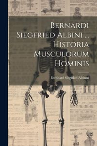 Produktbild: Bernardi Siegfried Albini ... Historia Musculorum Hominis