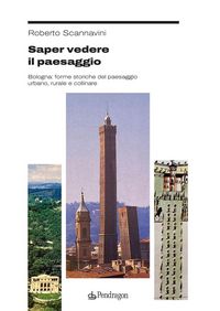 Produktbild: Saper vedere il paesaggio. Bologna: forme storiche del paesaggio urbano, rurale e collinare