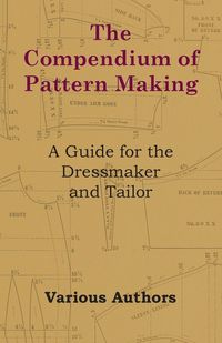 Produktbild: The Compendium of Pattern Making - A Guide for the Dressmaker and Tailor