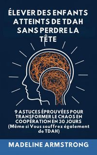 Produktbild: &Eacute;lever Des Enfants Atteints De ADHD Sans Perdre La T&ecirc;te