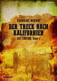 Produktbild: Der Treck Nach Kalifornien - Kit Carson, Band 1