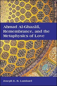Produktbild: Ahmad al-Ghazali, Remembrance, and the Metaphysics of Love