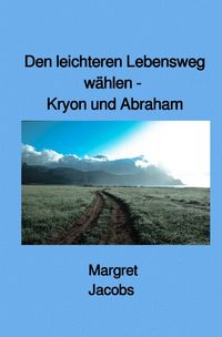Kryon und Abraham Bücher / Den leichteren Lebensweg wählen - Kryon und Abraham Margret Jacobs