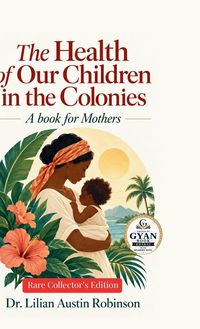 Produktbild: The Health of Our Children in the Colonies - A book for Mothers (Edited by Gyan Book Bharat with Readers Note)