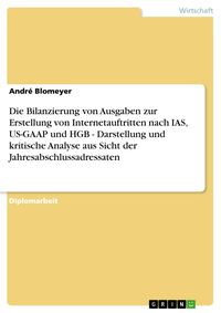 Produktbild: Die Bilanzierung von Ausgaben zur Erstellung von Internetauftritten nach IAS, US-GAAP und HGB - Darstellung und kritische Analyse aus Sicht der Jahres