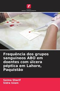 Produktbild: Frequ&ecirc;ncia dos grupos sangu&iacute;neos ABO em doentes com &uacute;lcera p&eacute;ptica em Lahore, Paquist&atilde;o