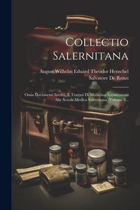 Produktbild: Collectio Salernitana: Ossia Documenti Inediti, E Trattati Di Medicina Appartenenti Alla Scuola Medica Salernitana, Volume 3...