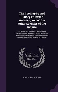 Produktbild: The Geography and History of British America, and of the Other Colonies of the Empire