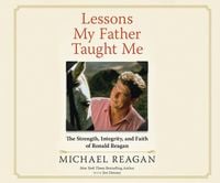 Produktbild: Lessons My Father Taught Me: The Strength, Integrity, and Faith of Ronald Reagan