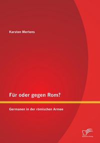 Produktbild: F&uuml;r oder gegen Rom? Germanen in der r&ouml;mischen Armee